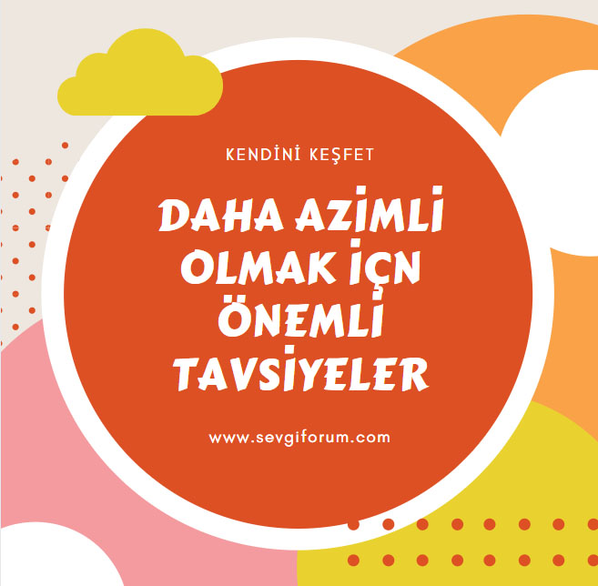 Daha Azimli Olmak İçin Önemli Tavsiyeler
