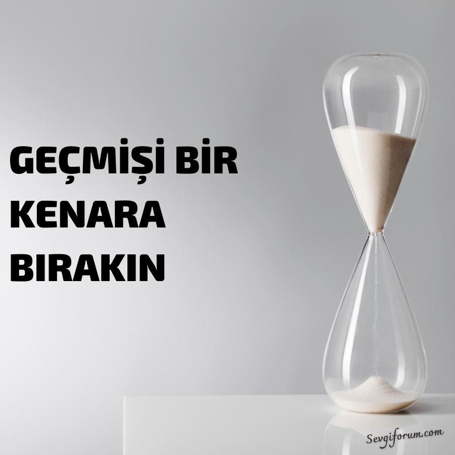 Geçmişi Bir Kenara Bırakın