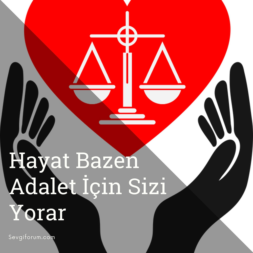 Hayat Bazen Adalet İçin Siz Yorar
