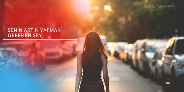 Senin artık yapman gereken şey