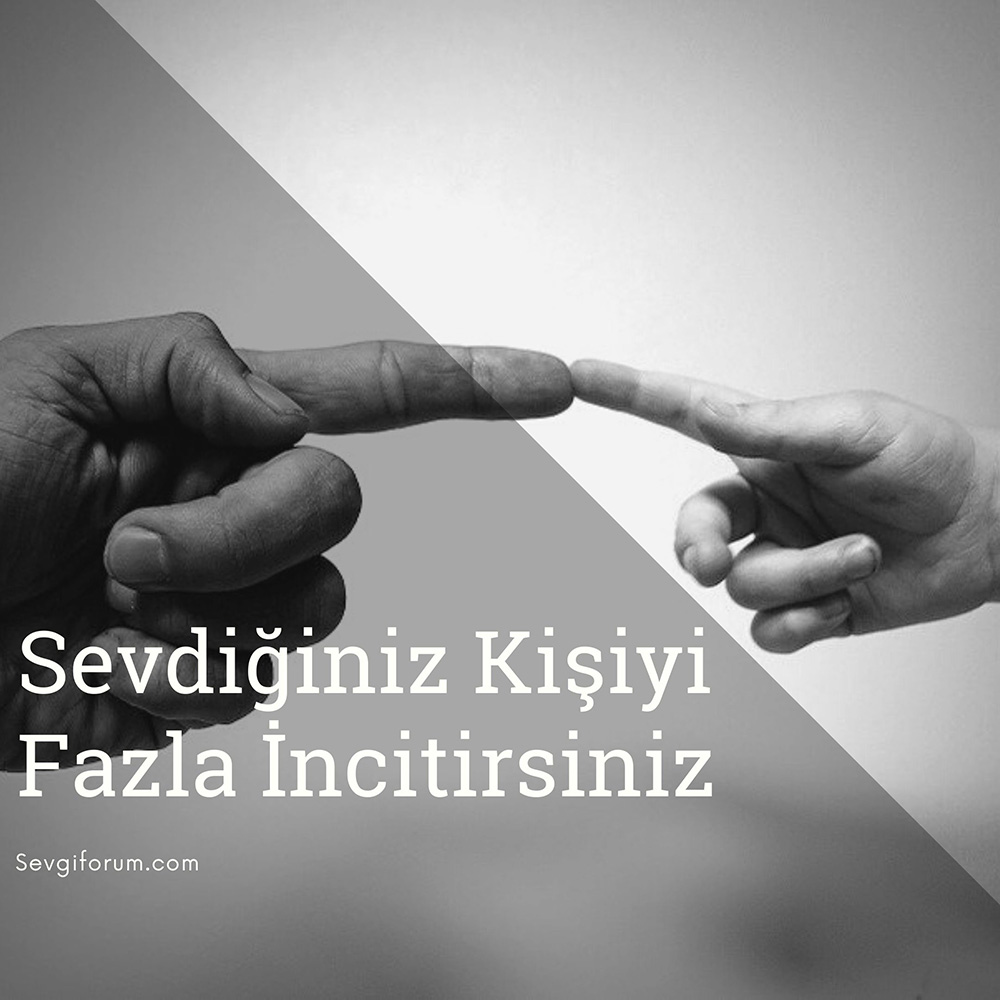 Sevdiğiniz Kişiyi Fazla İncitirsiniz