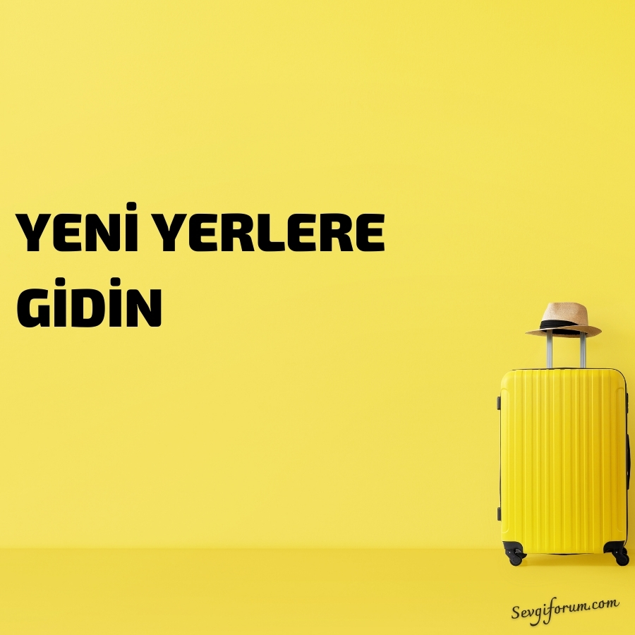 Yeni Yerlere Gidin