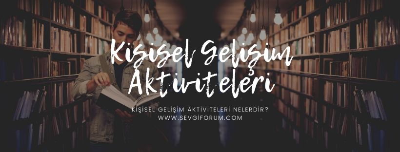 Kişisel Gelişim Aktiviteleri Nelerdir