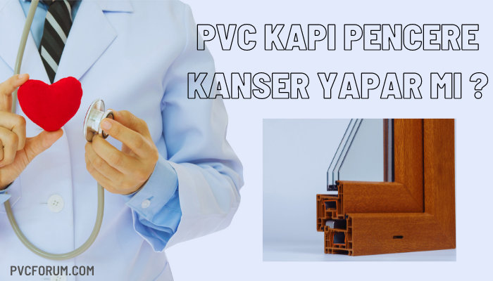 Pvc Kanser Yapar mı ?
