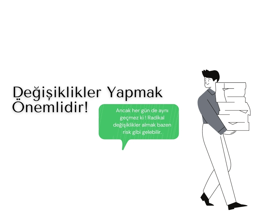 Değişiklikler Yapmak Önemlidir!