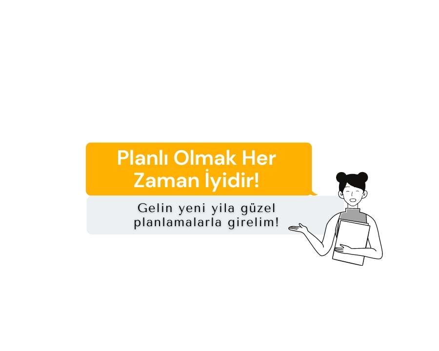 Planlı Olmak Her Zaman İyidir!