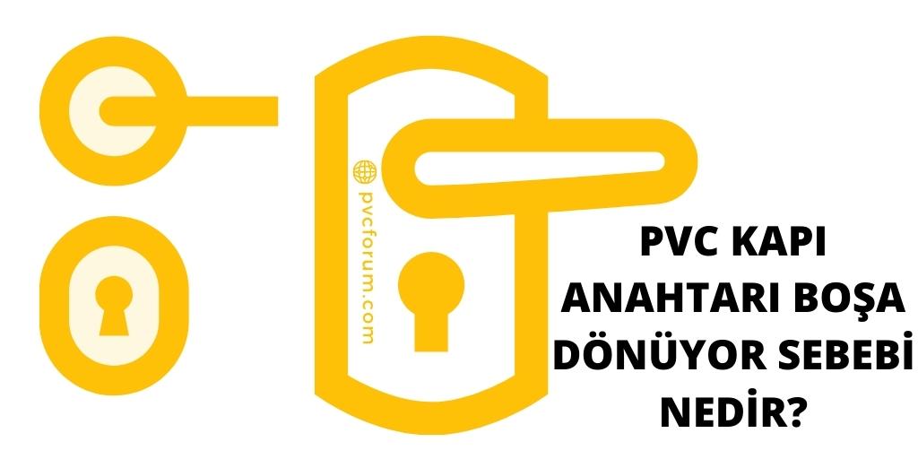 PVC Kapı Anahtarı Boşa Dönüyor Sebebi Nedir?