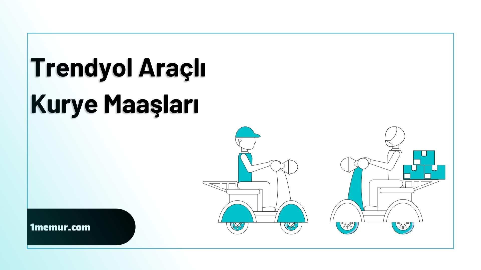 Trendyol Araçlı Kurye Maaşları