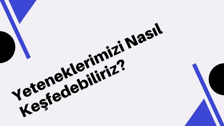 Yeteneklerimizi Nasil Kesfedebiliriz
