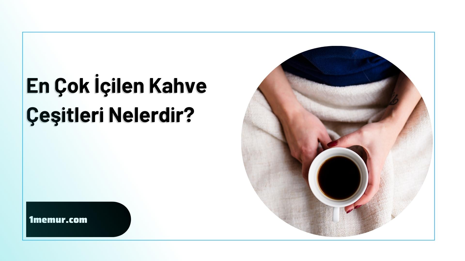 En cok icilen kahve cesitleri