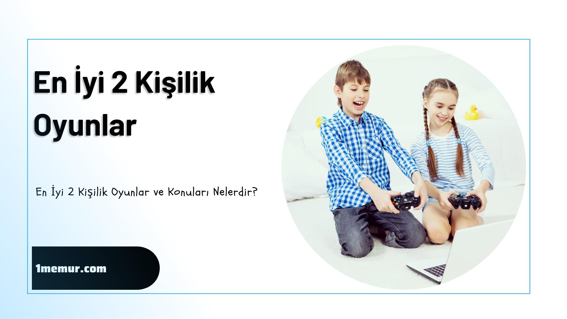 En İyi 2 Kişilik Oyunlar ve Konuları Nelerdir?