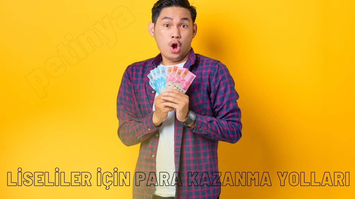 Liseliler İçin Para Kazanma Yolları 2024