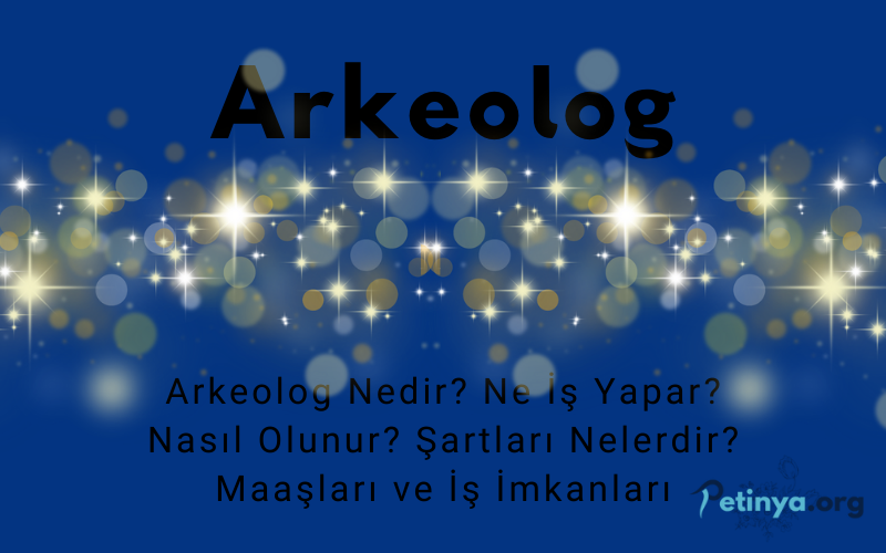 Arkeolog Nedir? – Ne İş Yapar?