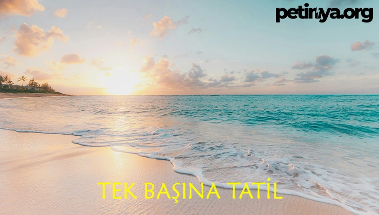 Tek Başımıza Tatil Yapabilir Miyiz? – 5 Öneri