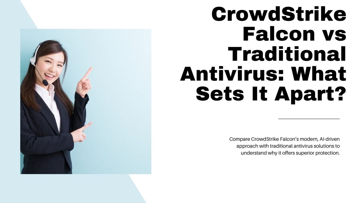 CrowdStrike Falcon vs Traditional Antivirus: What Sets It Apart?