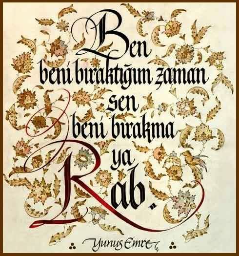 Yunus emre ben beni bıraktığım zaman sen beni bırakma ya rab