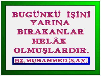 Bu günkü işini yarına bırakanlar, helak olmuşlardır
