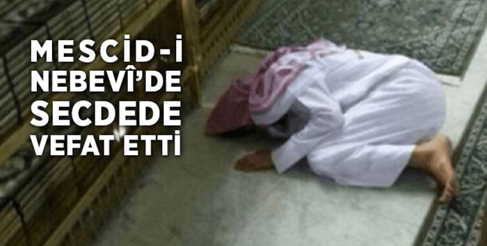 Rasülüllahın Mescidinde Secdede vefat eden adam ..