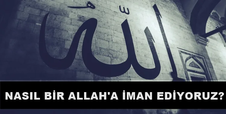 nasil bir allaha iman