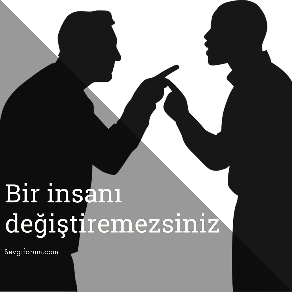 Bir insanı değiştiremezsiniz