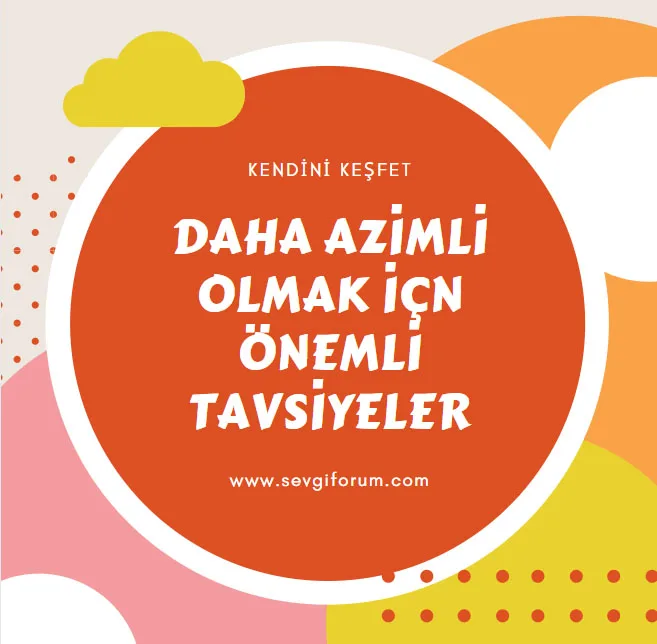 daha azimli olmak icin tavsiyeler
