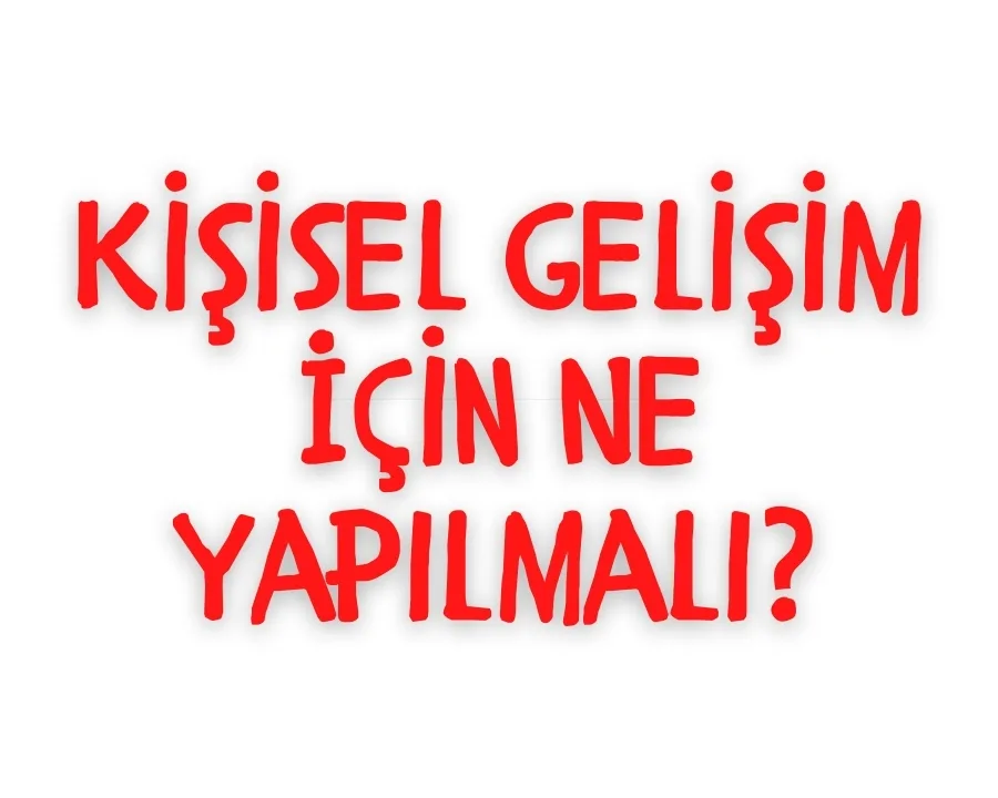 kisisel gelisim icin ne yapilmali