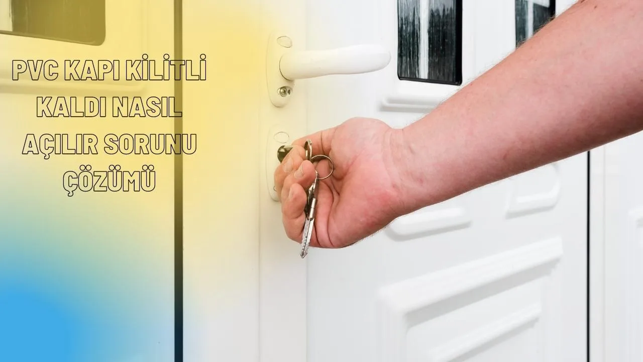 PVC Kapı Kilitli Kaldı Nasıl Açılır Sorunu Çözümü