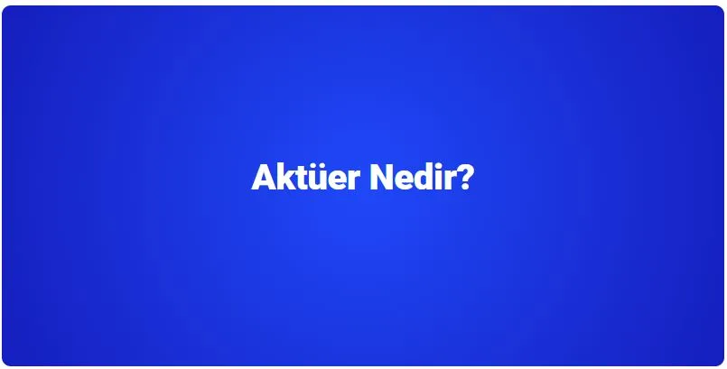 Aktuer Nedir