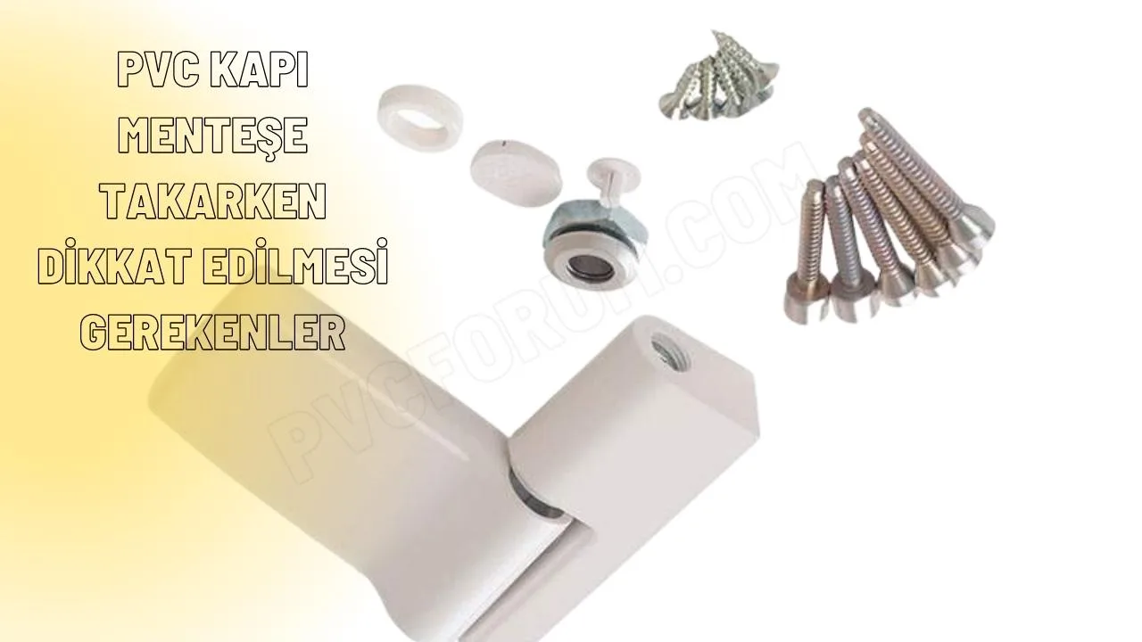 Pvc Kapi Mentese Takilirken Dikkat Edilmesi Gerekenler