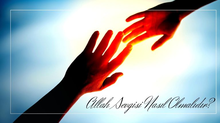 Allah sevgisi nasil olmalidir